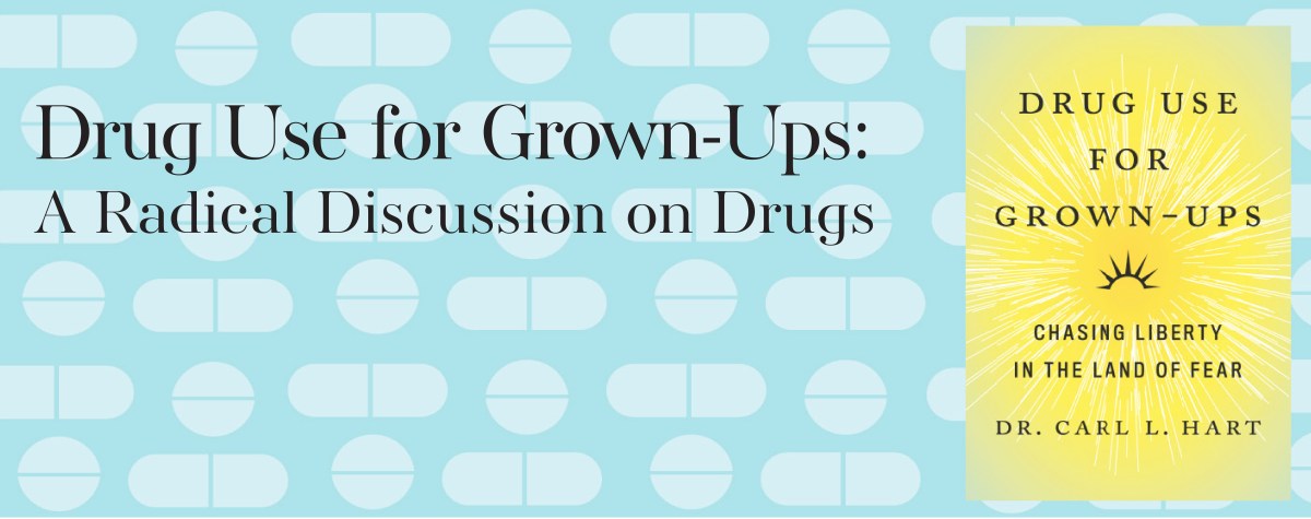 Drug Use for Grown-Ups: A Radical Discussion on Drugs