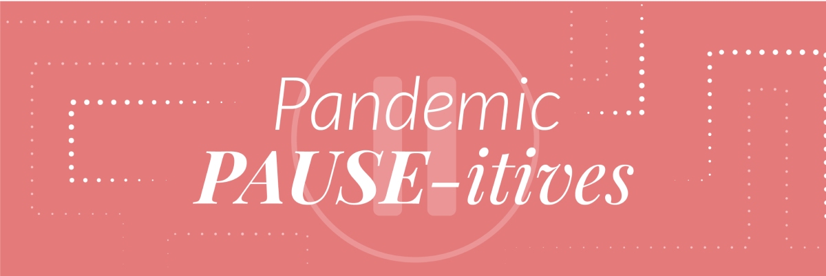 Pandemic PAUSE-itives