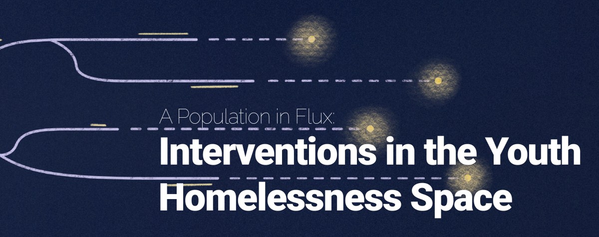 A Population in Flux: Interventions in the Youth Homelessness Space